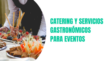 CATERING Y SERVICIOS GASTRONOMICOS PARA EVENTOS